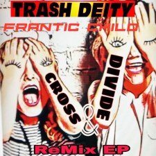TRASH DEITY’s ‘Frantic Child’ Bridges the Divide Between Classic Industrial and Modern Electro-Dance