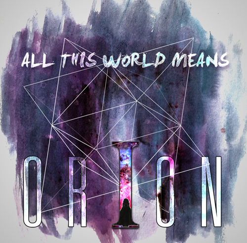 ORION RELEASES NEW ALBUM – ALL THIS WORLD MEANS ORION RELEASES NEW ALBUM – ALL THIS WORLD MEANS