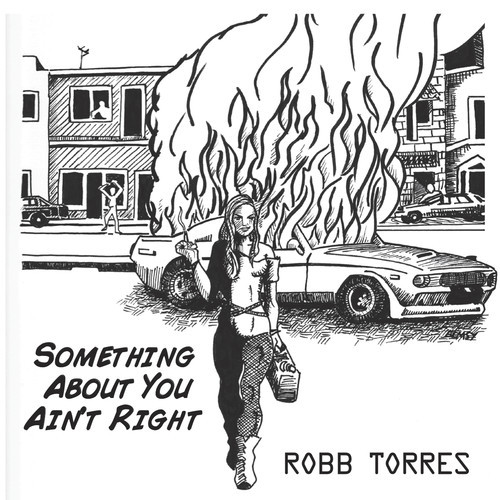 ALBUM REVIEW: ROBB TORRES – SOMETHING ABOUT YOU AIN’T RIGHT