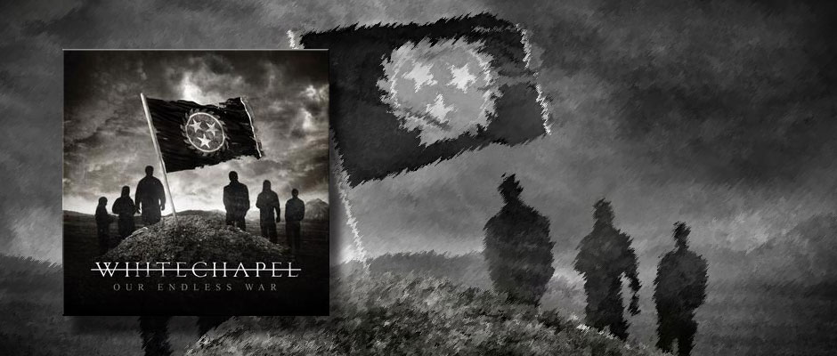 ALBUM REVIEW: WHITECHAPEL – OUR ENDLESS WAR