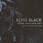Echo Black Releases “Burn Another Day Music” Video (Featuring Davey Suicide), Announces U.S. Tour With Combichrist & The Birthday Massacre