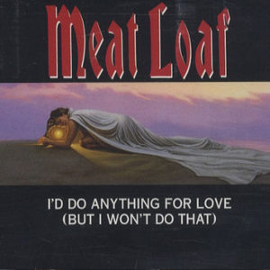 5 - I'd do anything for love - Meatloaf